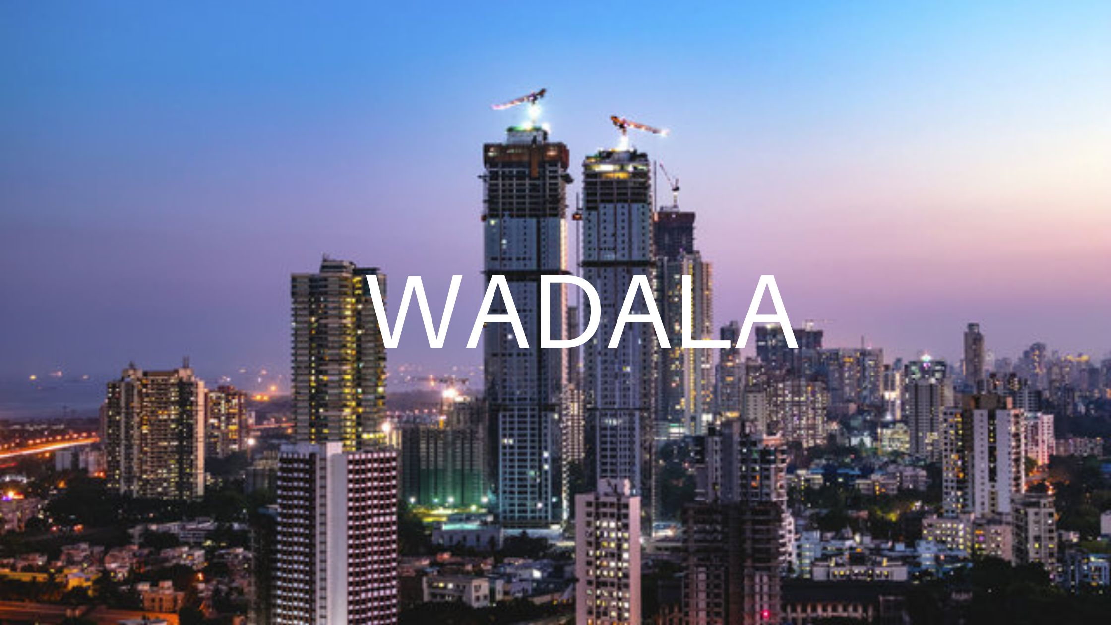 Wadala: Mumbai's Emerging Commercial Epicenter